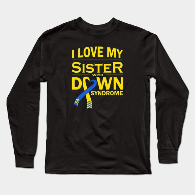 I Love My Sister with Down Syndrome Long Sleeve T-Shirt by A Down Syndrome Life